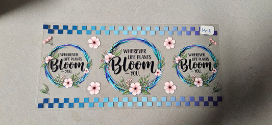 M-2 Wherever Life Plants Bloom You UVDTF Wrap